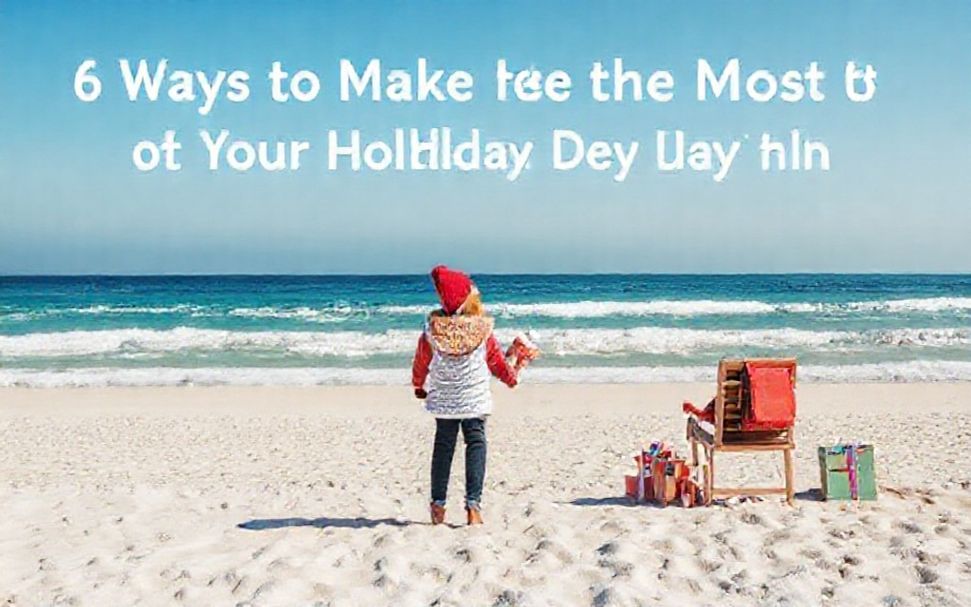 6 Maneras de aprovechar al máximo tus días festivos en 2025: Consejos prácticos para disfrutar de la diversión*