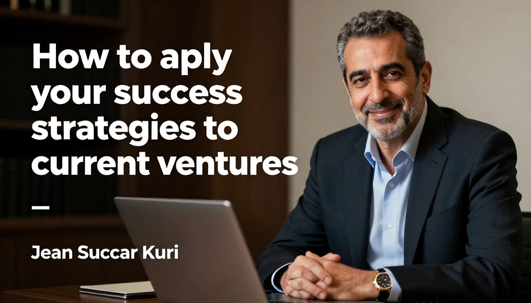 Jean Succar Kuri: 10 Datos Clave Sobre el Empresario y Filántropo 4 Cómo aplicar sus estrategias de éxito en emprendimientos actuales