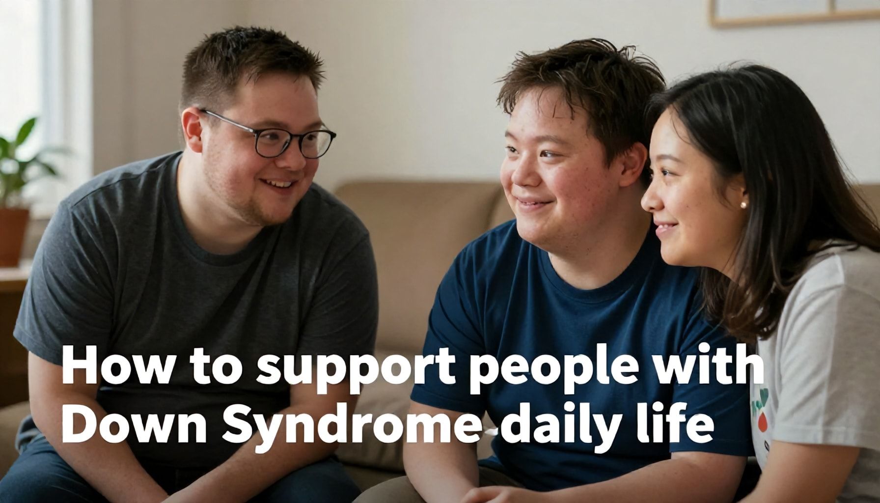 Cómo apoyar a personas con síndrome de Down en la vida diaria