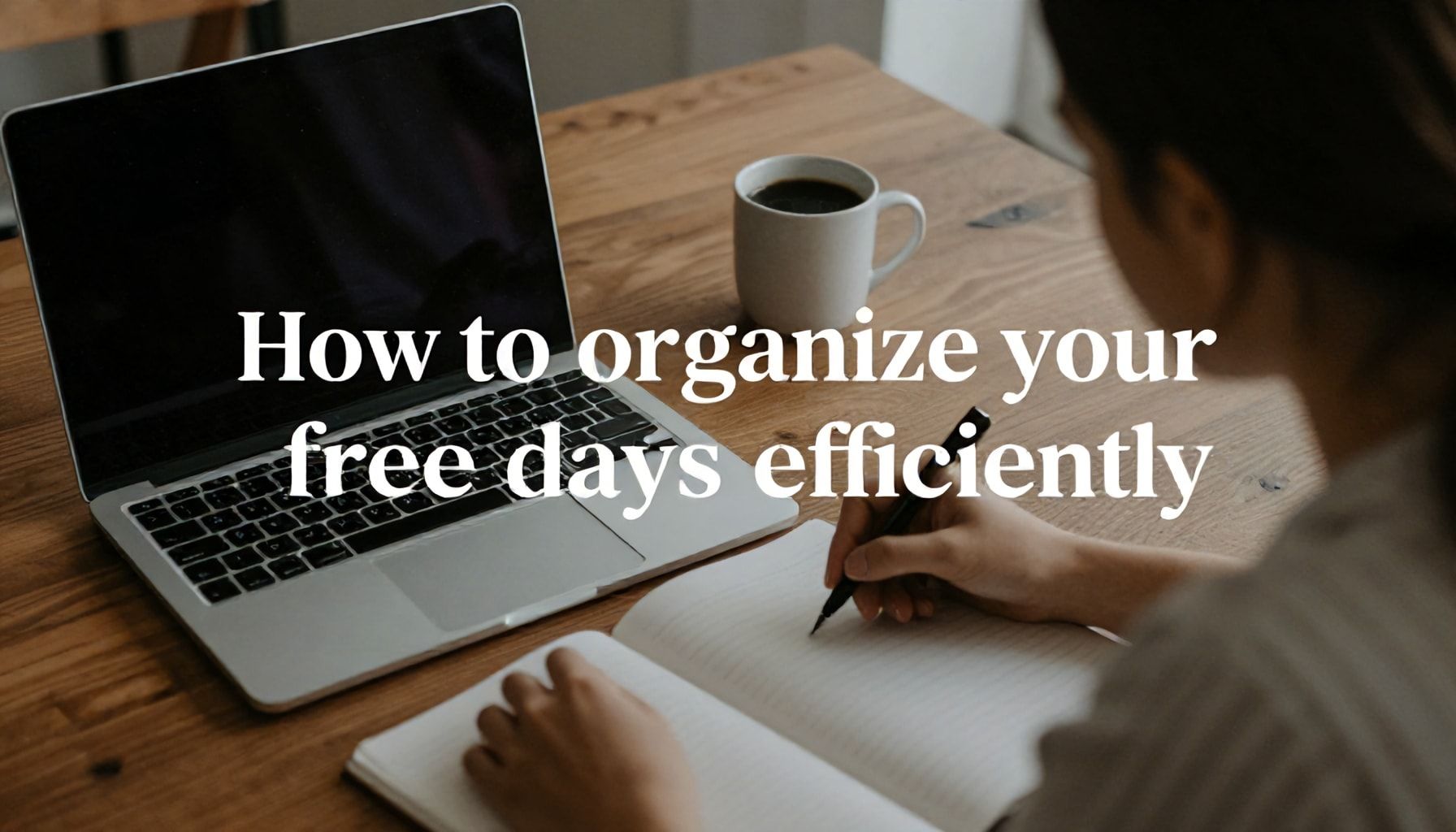 Cómo organizar tus días libres de forma eficiente