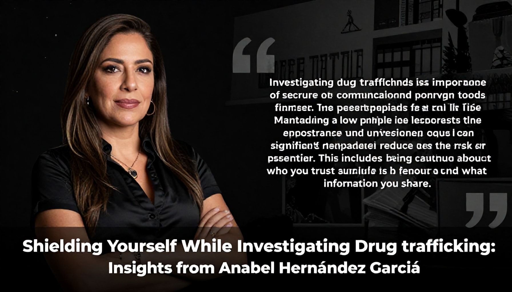 Anabel Hernández García: La periodista que desafía al narcotráfico en México 4 Cómo protegerse al investigar el narcotráfico