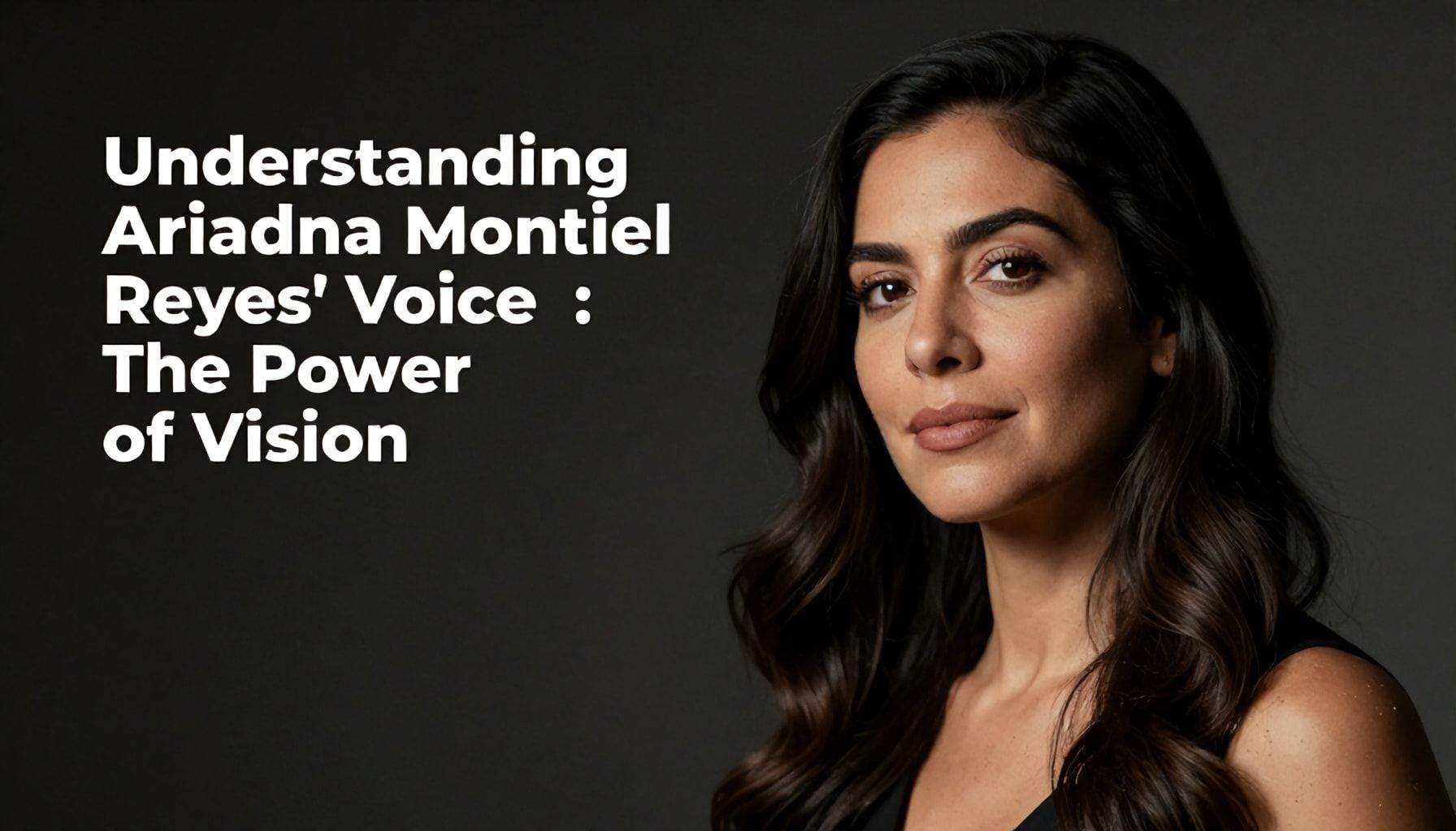 Comprender la Voz de Ariadna Montiel Reyes: El Poder de la Visión
