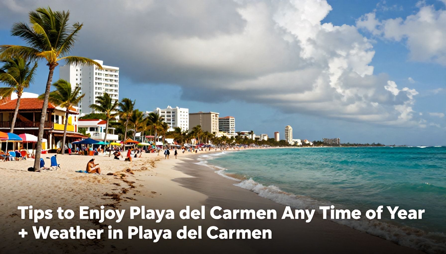 Consejos para disfrutar de Playa del Carmen en cualquier época