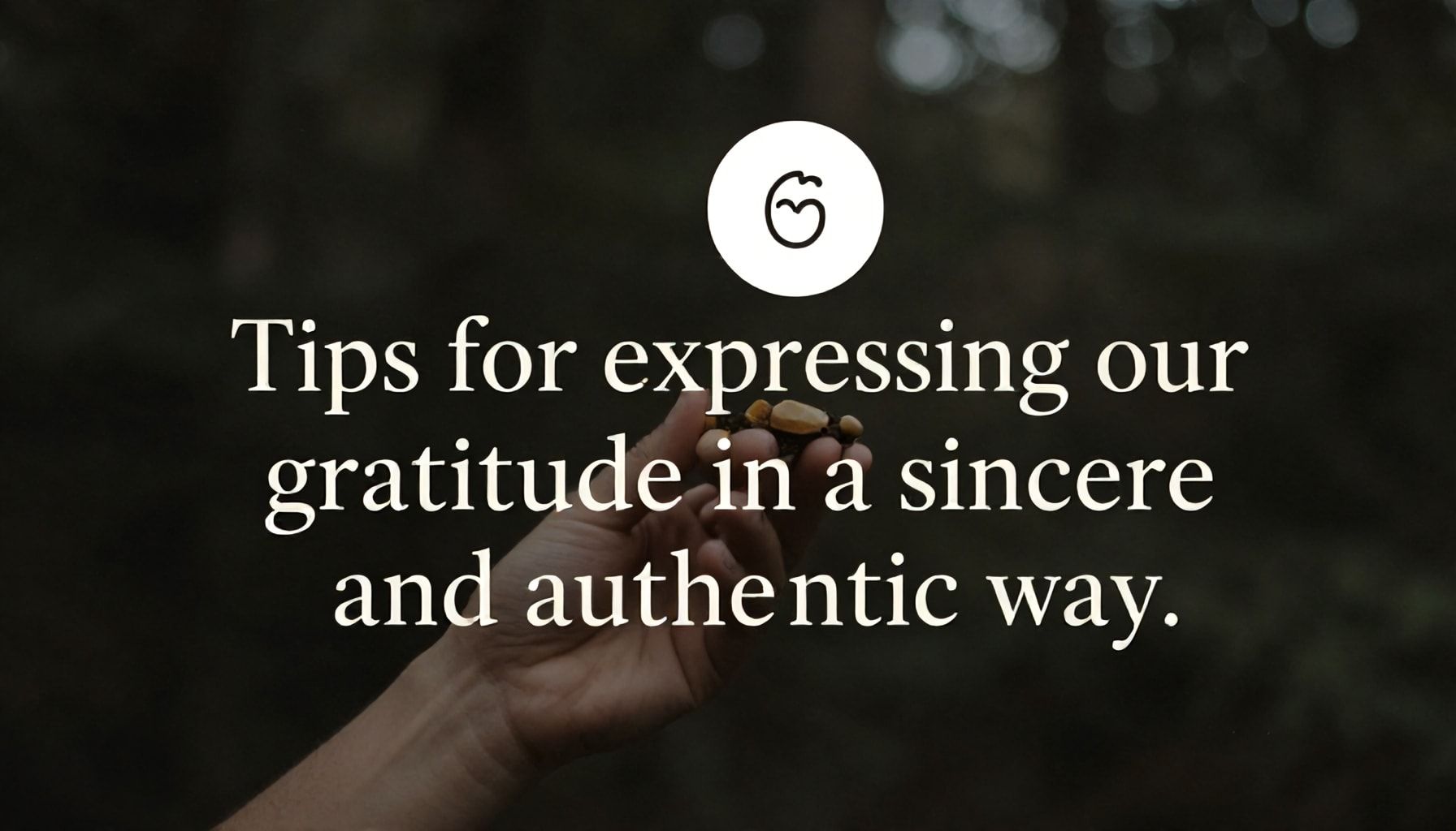 Consejos para expresar nuestro agradecimiento de manera sincera y auténtica