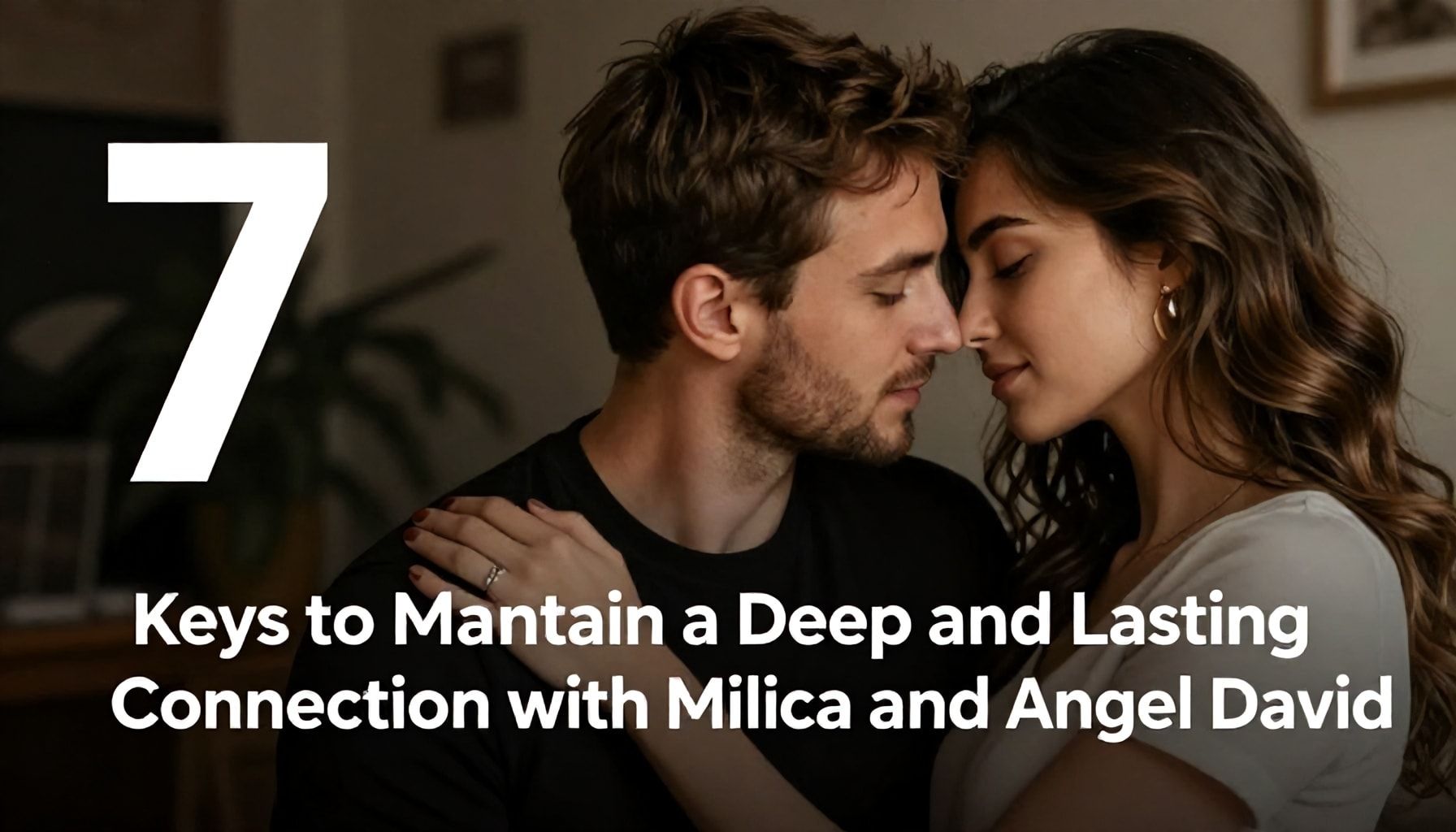 Descubre 7 Claves para Mantener Una Conexión Profunda y Duradera con Milica y Angel David
