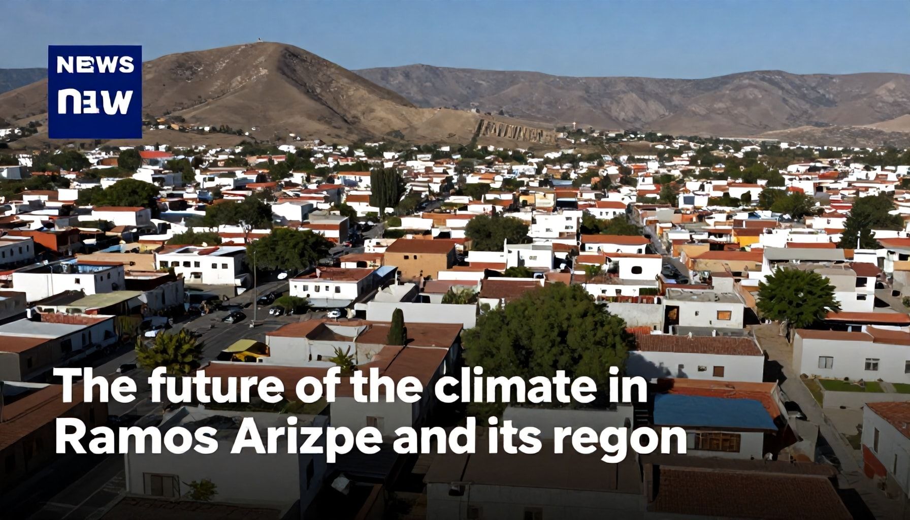 El futuro del clima en Ramos Arizpe y su región