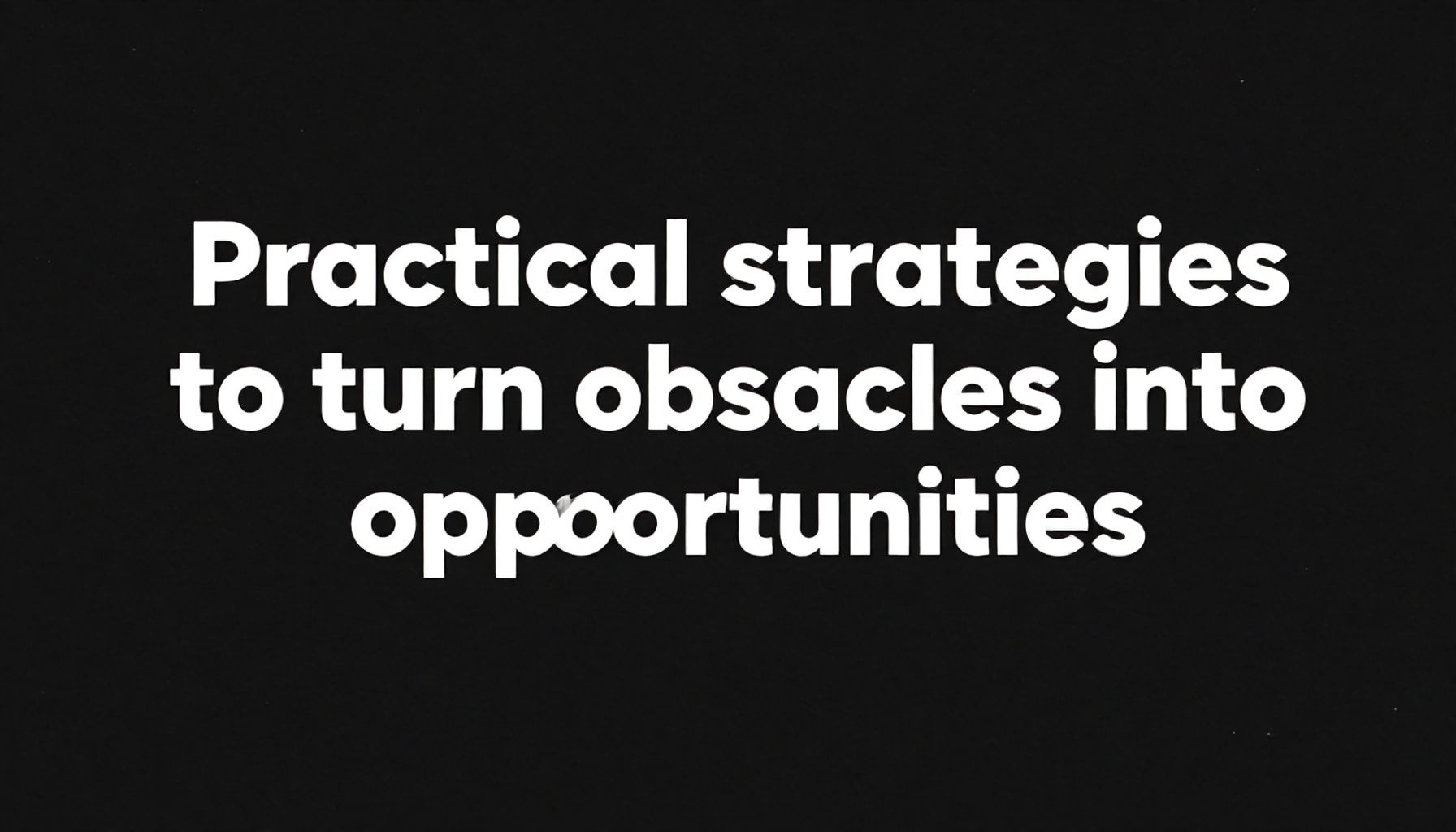Estrategias prácticas para convertir obstáculos en oportunidades