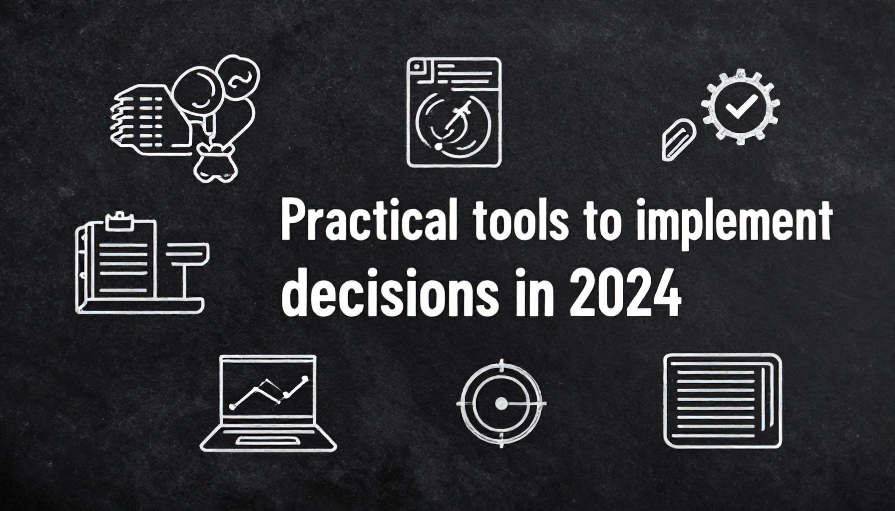 Herramientas prácticas para implementar decisiones en 2024