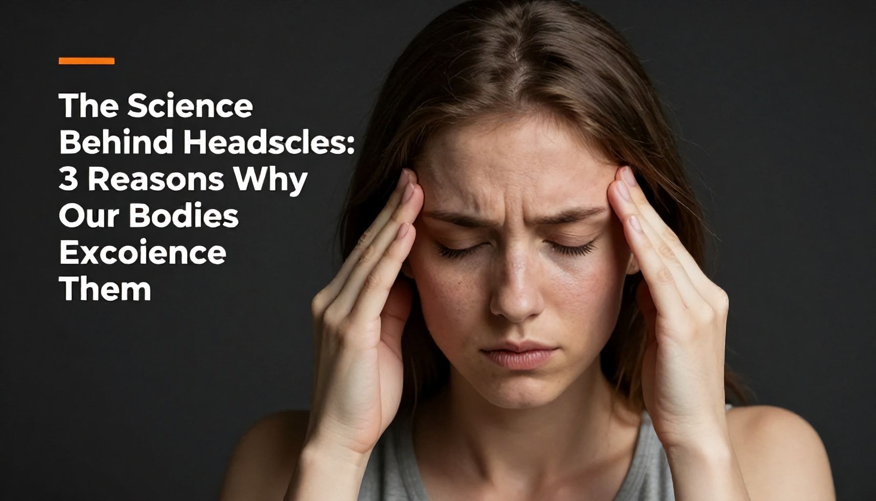 La Ciencia detrás del Dolor de Cabeza: 3 Razones por las que Nuestros Cuerpos Lo Experiencian