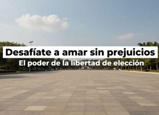Desafíate a amar sin prejuicios: El poder de la libertad de elección