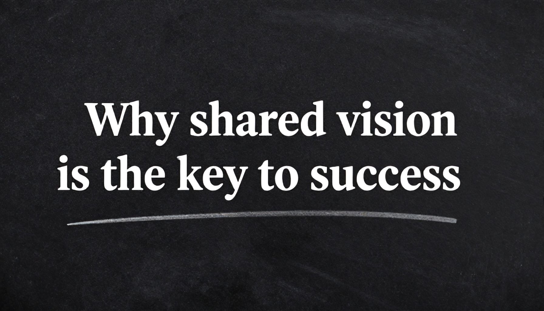 Por qué la visión compartida es la clave del éxito