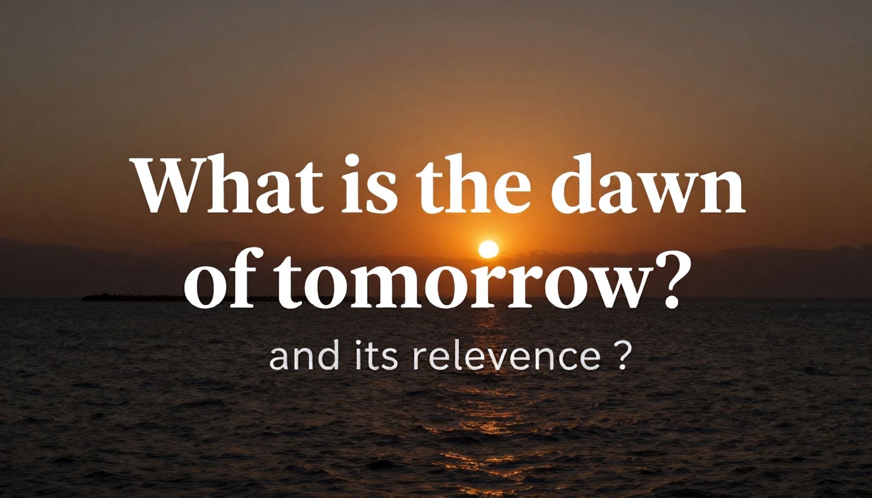 El amanecer de mañana: qué esperar y cómo prepararse 1 Qué es el amanecer de mañana y su relevancia