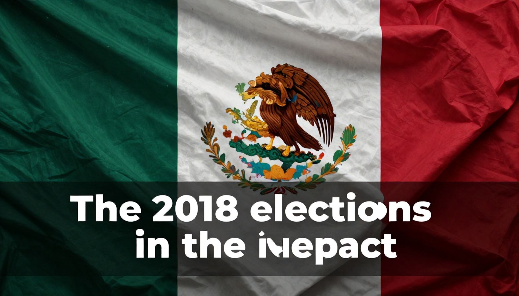 Qué fueron las elecciones 2018 y su impacto en México