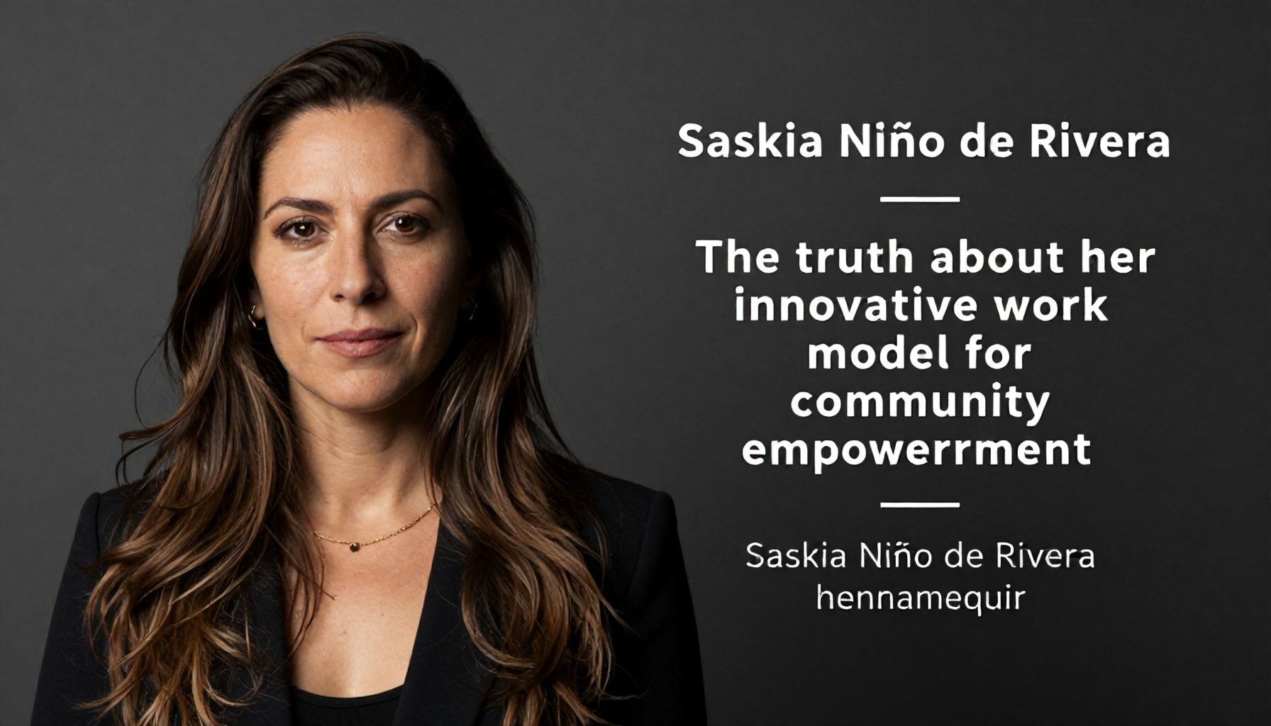 Saskia Niño de Rivera: La verdad sobre su modelo de trabajo innovador en empoderamiento comunitario