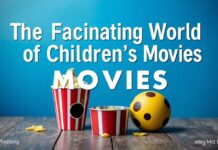 The Fascinating World of Children's Movies: A Guide for Parents