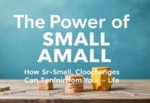 The Power of Small Actions: How Small Changes Can Transform Your Life
