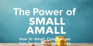 The Power of Small Actions: How Small Changes Can Transform Your Life