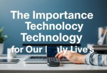 The Importance of Technology in Our Daily Lives